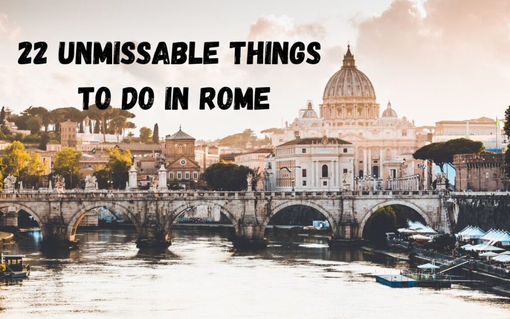 22 unmissable things to do in rome